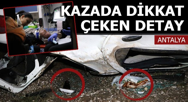 Antalya daki kazada dikkat çeken detay