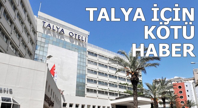 Talya Otel e bir kötü haber daha