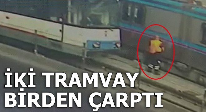 Temizlik işçisine iki tramvay çarptı