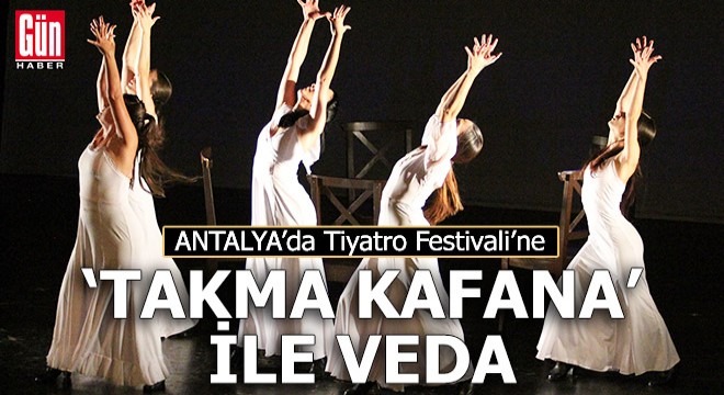 Tiyatro Festivali ne,  Takma Kafana  ile veda