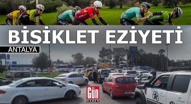 Tour Of Antalya yüzünden kapanan yollar sürücüleri perişan etti