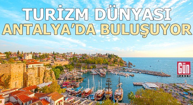 Turizm dünyası Antalya da buluşuyor