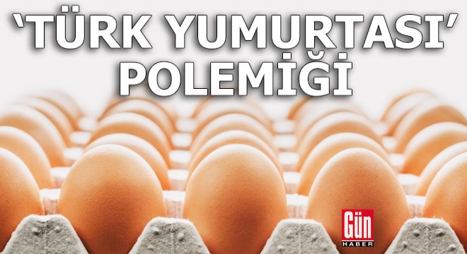 ‘Türk yumurtası’ polemiği