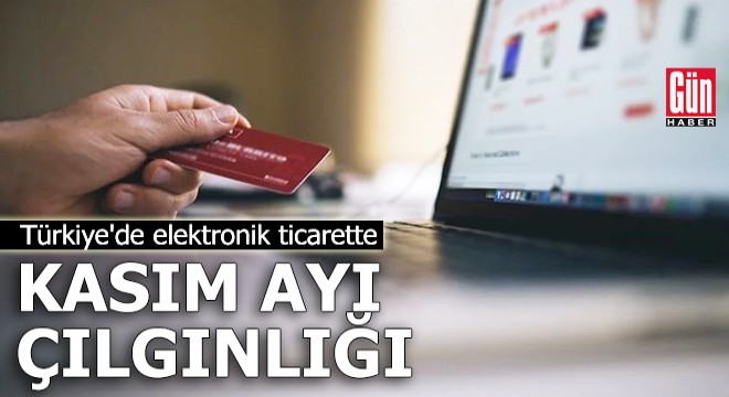 Türkiye de elektronik ticarette  kasım ayı çılgınlığı 