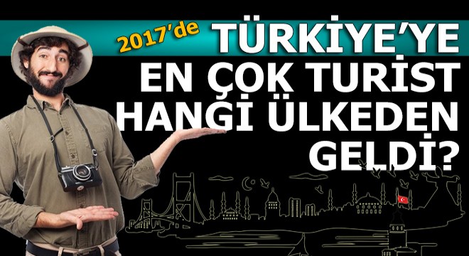 Türkiye ye geçen yıl en çok turist hangi ülkeden geldi?
