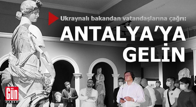 Ukraynalı bakan vatandaşlarını Antalya ya davet etti