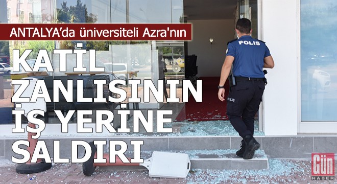 Üniversiteli Azra nın katil zanlısının iş yerine saldırı