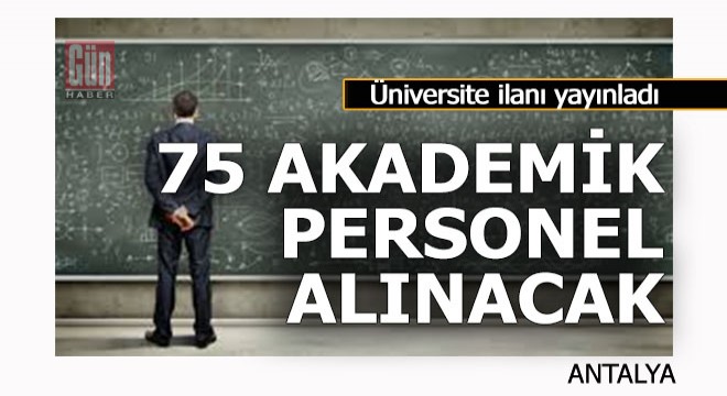 Üniversiteye 75 akademik personel alınacak