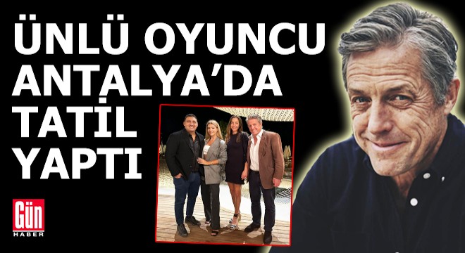 Ünlü oyuncu Antalya da tatil yaptı