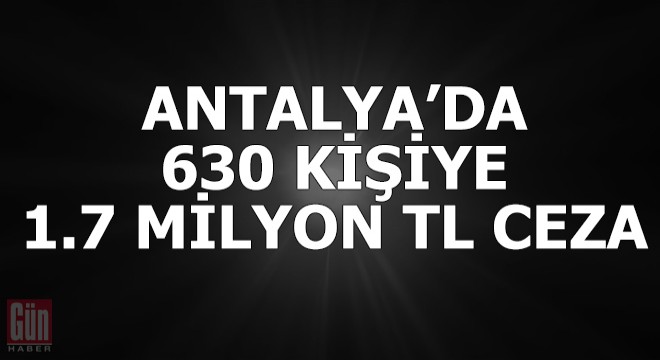 Vali Yazıcı: 630 kişiye 1.7 milyon TL ceza