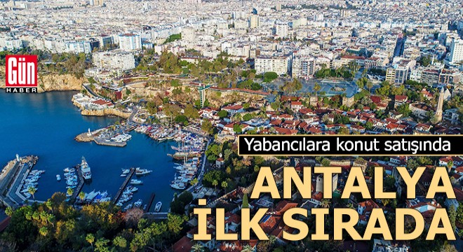 Yabancılara konut satışında Antalya ilk sırada