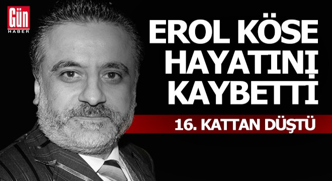 Yapımcı Erol Köse hayatını kaybetti