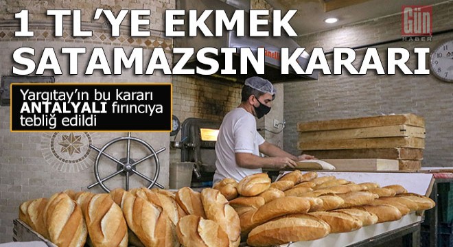 Yargıtay, Antalya da ucuz ekmek satan fırıncıya,  Hayır  dedi  