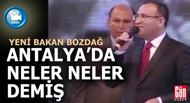 Yeni Adalet Bakanı Bozdağ 10 yıl önce bakın Antalya’da neler neler demiş... VİDEO...