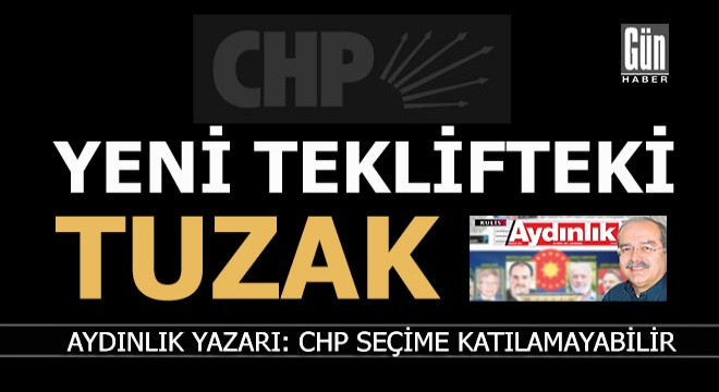 Yeni teklif CHP'nin seçime girmesini engellemek için mi verildi?