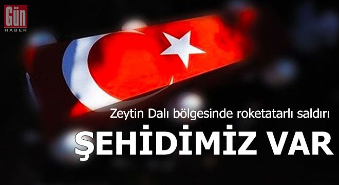 Zeytin Dalı bölgesinde roketatarlı saldırı: 1 şehit