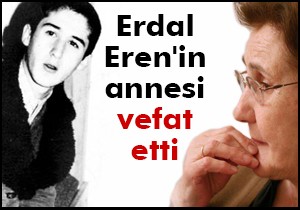 Erdal Eren in annesi vefat etti