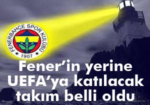 Fenerbahçe nin yerine UEFA ya gidecek takım belli oldu