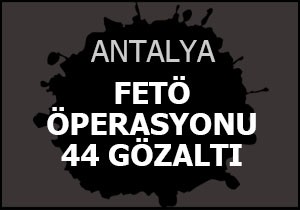 Antalya merkezli FETÖ operasyonu
