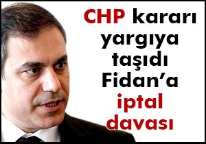 CHP den Hakan Fidan a iptal davası