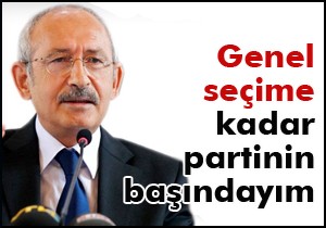 Kılıçdaroğlu; kurultay yok, seçime kadar partinin başındayım