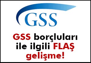 GSS borçluları ile ilgili FLAŞ gelişme!