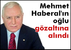 Mehmet Haberal ın oğlu gözaltına alındı