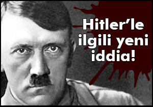Hitler’le ilgili yeni iddia!