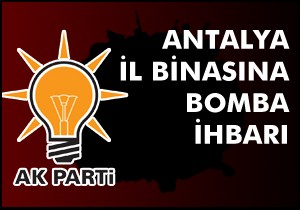 Antalya Ak Parti il binasına bomba ihbarı