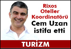 Rixos Oteller Koordinatörü Cem Uzan istifa etti