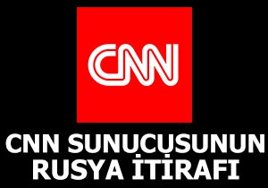 CNN sunucusundan Rusya itirafı