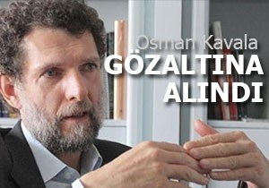Osman Kavala gözaltına alındı