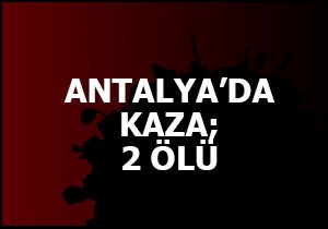 Antalya da kaza; 2 ölü