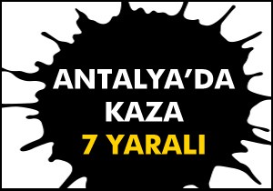 Antalya da kaza: 7 yaralı