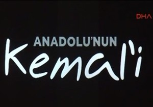 İşte Anadolu nun Kemal i belgeseli