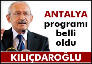 Kılıçdaroğlu nun Antalya programı