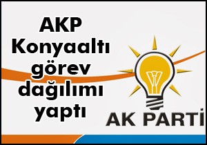 Konyaaltı AKP de görev dağılımı