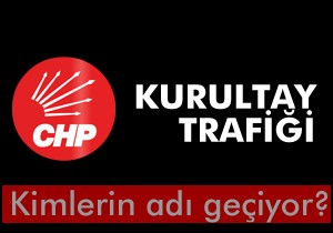 CHP’de kurultay trafiği