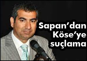 Sapan’dan, AKP İl Başkanı Köse’ye suçlama;