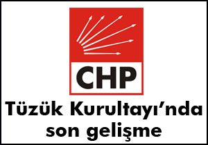 CHP de Tüzük Kurultayı nda son durum