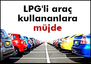 LPG li araç kullananlara müjde