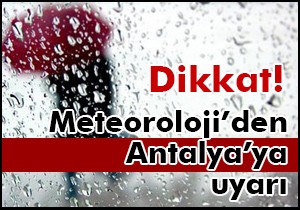 Meteoroloji den Antalya için kuvvetli yağış uyarısı