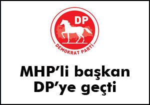 MHP li başkan DP ye geçti