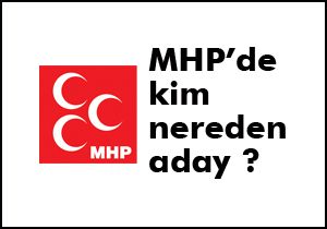 MHP’de kim nereden aday ?