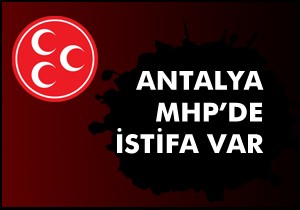 MHP Antalya da istifa var