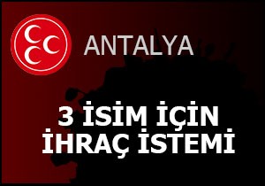 Antalya MHP de 3 ihraç istemi