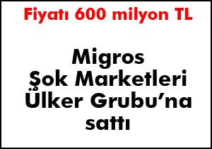 Migros, Şok Marketleri Ülker Grubu na sattı