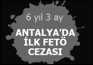 Antalya da ilk FETÖ cezası