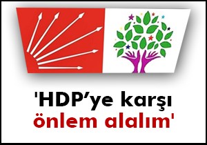  HDP’ye karşı önlem alalım 