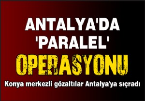 Operasyonda Antalya da da 1 gözaltı